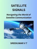 Satellite Signals: Navigating the World of Satellite Communication (eBook, ePUB)