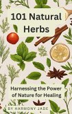 101 Natural Herbs - Harnessing the Power of Nature for Healing (eBook, ePUB)