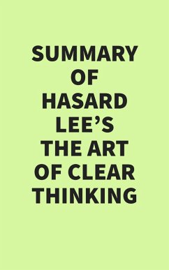 Summary of Hasard Lee's The Art of Clear Thinking (eBook, ePUB) - IRB Media