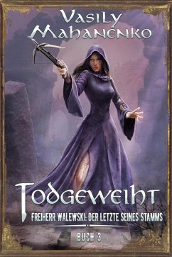 Todgeweiht Buch 3: Eine LitRPG-Serie (Freiherr Walewski: Der Letzte seines Stamms) (eBook, ePUB) - Mahanenko, Vasily