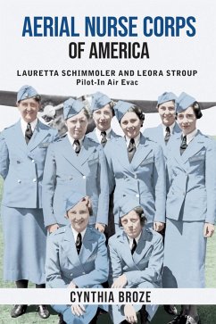 Aerial Nurse Corps of America: Lauretta Schimmoler and Leora Stroup Pilot-In Air Evac (eBook, ePUB) - Broze, Cynthia