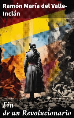 Fin de un Revolucionario (eBook, ePUB) - Valle-Inclán, Ramón María del