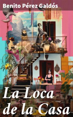 La Loca de la Casa (eBook, ePUB) - Galdós, Benito Pérez