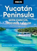Moon Yucatán Peninsula: With Cancún, Cozumel & Tulum (eBook, ePUB)