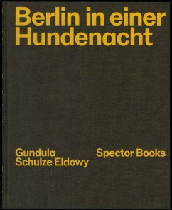 Gundula Schulze Eldowy: Berlin in einer Hundenacht - Schulze Eldowy, Gundula;Truschner, Peter