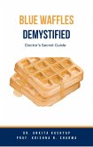 Blue Waffles Demystified: Doctor's Secret Guide (eBook, ePUB)