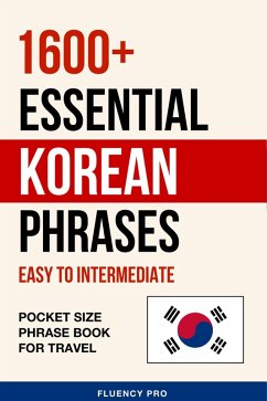 1600+ Essential Korean Phrases: Easy to Intermediate - Pocket Size Phrase Book for Travel (eBook, ePUB) - Pro, Fluency