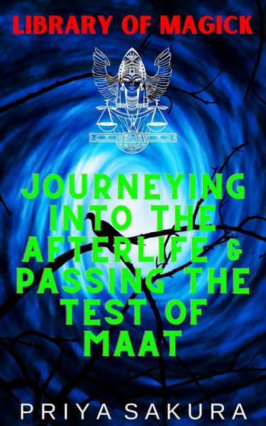 Journeying Into the Afterlife & Passing the Test of Maat (Library of Magick, #6) (eBook, ePUB) Journeying Into the Afterlife & Passing the Test of Maat (Library of Magick, #6) (eBook, ePUB)