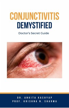 Conjunctivitis Demystified: Doctor's Secret Guide (eBook, ePUB) - Kashyap, Ankita; Sharma, Krishna N.