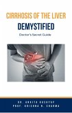 Cirrhosis Of The Liver Demystified: Doctor's Secret Guide (eBook, ePUB)