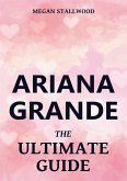 Ariana Grande - The Ultimate Guide (eBook, ePUB)