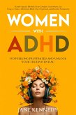 Women with ADHD: Stop Feeling Frustrated and Unlock Your True Potential! Female-Specific Methods Even Complete Scatterbrains Can Use to Focus a Distracted Mind, Stay Organized and Reclaim Productivity (eBook, ePUB)