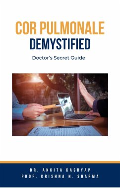 Cor Pulmonale Demystified: Doctor's Secret Guide (eBook, ePUB) - Kashyap, Ankita; Sharma, Krishna N.