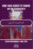 How I Was Guided To Tawhid And The Straight Path (eBook, ePUB)