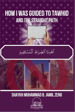 How I Was Guided To Tawhid And The Straight Path (eBook, ePUB) - Zeno, Shaykh Muhammad B. Jamil