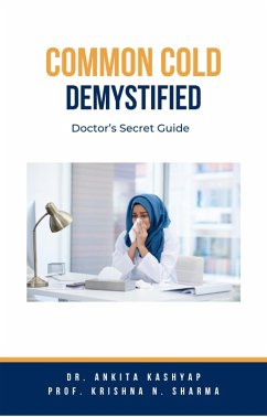 Common Cold Demystified: Doctor's Secret Guide (eBook, ePUB) - Kashyap, Ankita; Sharma, Krishna N.