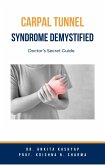 Carpal Tunnel Syndrome Demystified: Doctor's Secret Guide (eBook, ePUB)