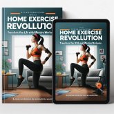 Home Exercise Revolution: Transform Your Life with Easy and Effective Workouts" (eBook, ePUB) Home Exercise Revolution: Transform Your Life with Easy and Effective Workouts" (eBook, ePUB)