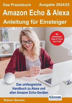 Das Praxisbuch Amazon Echo & Alexa - Anleitung für Einsteiger (Ausgabe 2024/25) - Gievers, Rainer