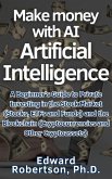 Make money with AI Artificial Intelligence A Beginner's Guide to Private Investing in the Stock Market (Stocks, ETFs and Funds) and the Blockchain (Cryptocurrencies and Other Cryptoassets) (eBook, ePUB)