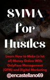 SMMA for Hustles Learn How to Make (a lot of) Money Online With OnlyFans Management (OFM) and Digital Marketing (eBook, ePUB)