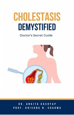 Cholestasis Demystified: Doctor's Secret Guide (eBook, ePUB) - Kashyap, Ankita; Sharma, Krishna N.
