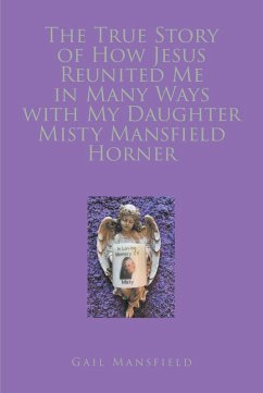 The True Story of How Jesus Reunited Me in Many Ways with My Daughter Misty Mansfield Horner (eBook, ePUB) - Mansfield, Gail