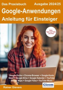 Das Praxisbuch Google-Anwendungen - Anleitung für Einsteiger (Ausgabe 2024/25) - Gievers, Rainer