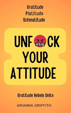 Unfuck Your Attitude (The Sociopath's Puppet, #3) (eBook, ePUB) - Griffith, Arianna Unfuck Your Attitude (The Sociopath's Puppet, #3) (eBook, ePUB) - Griffith, Arianna