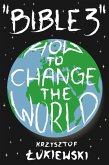 &quote;Bible 3&quote; How to Change the World (eBook, ePUB)