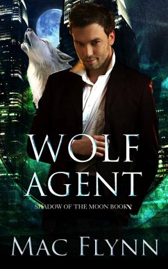Wolf Agent: A Werewolf Shifter Romance (Shadow of the Moon Book 2) (eBook, ePUB) - Flynn, Mac
