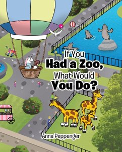 If You Had a Zoo, What Would You Do? (eBook, ePUB) - Peppenger, Anna