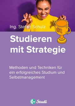 Studieren mit Strategie (Bachelor, Masterarbeit, Hausarbeit, Seminararbeit) - Für Schüler und Studenten mit Perspektive - 1a-Studi GmbH