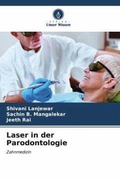 Laser in der Parodontologie - Lanjewar, Shivani;Mangalekar, Sachin B.;Rai, Jeeth
