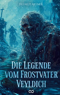 Die Legende vom Frostvater Veyldich - Aigner, Helmut