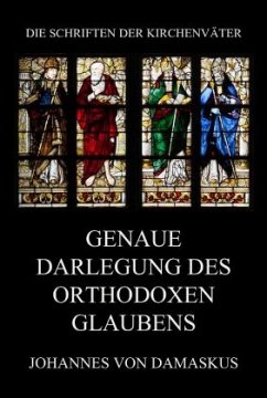 Genaue Darlegung des orthodoxen Glaubens - von Damaskus, Johannes