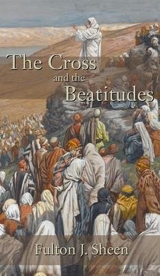 Cross and the Beatitudes - Sheen, Fulton J