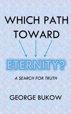 Which Path Toward Eternity? A Search for Truth - Bukow, George