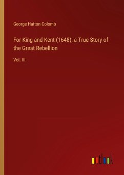 For King and Kent (1648); a True Story of the Great Rebellion