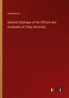 General Catalogue of the Officers and Graduates of Colby University - Anonymous