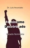 Feminismo Desvirtuado. Estado Feminista (eBook, ePUB)
