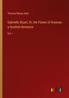 Gabrielle Stuart, Or, the Flower of Greenan: a Scottish Romance