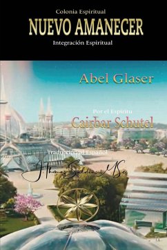 Colonia Espiritual Nuevo Amanecer - Caibar Schutel, Por El Espíritu; Glaser, Abel