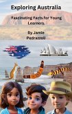 Exploring Australia: Fascinating Facts for Young Learners. (Exploring the world one country at a time) (eBook, ePUB)