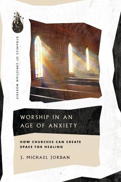 Worship in an Age of Anxiety - Jordan, J Michael
