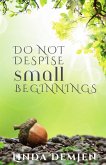 Do Not Despise Small Beginnings