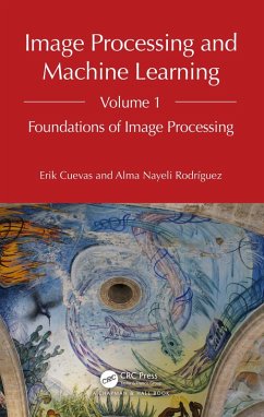 Image Processing and Machine Learning, Volume 1 (eBook, PDF) - Cuevas, Erik; Rodríguez, Alma Nayeli
