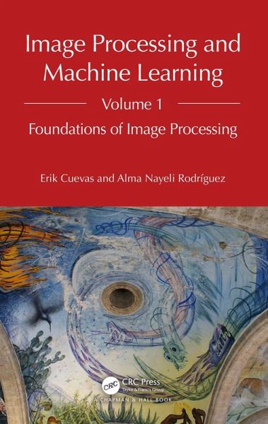 Image Processing and Machine Learning, Volume 1 (eBook, PDF) Image Processing and Machine Learning, Volume 1 (eBook, PDF)