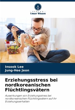 Erziehungsstress bei nordkoreanischen Flüchtlingsvätern - Lee, Insook;Jeon, Jung-Hee