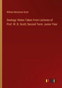 Geology: Notes Taken From Lectures of Prof. W. B. Scott; Second Term: Junior Year
